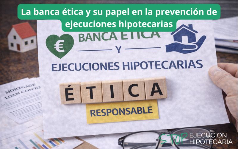 La banca ética y su papel en la prevención de ejecuciones hipotecarias