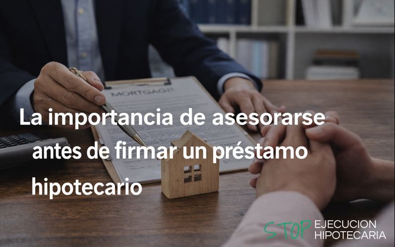 La importancia de asesorarse antes de firmar un préstamo hipotecario