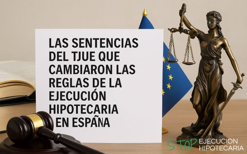 Las sentencias del TJUE que cambiaron las reglas de la ejecución hipotecaria en España