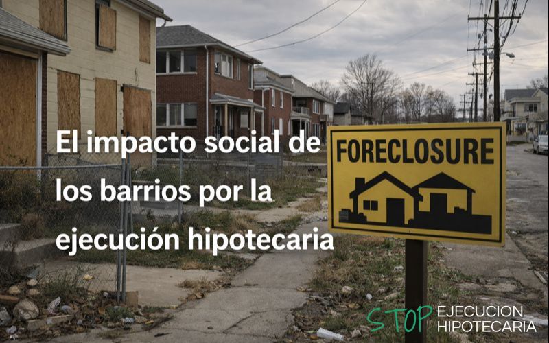 Qué impacto social tienen las ejecuciones hipotecarias en los barrios y comunidades