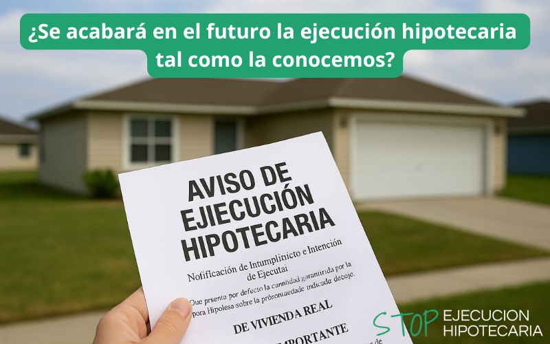 ¿Se acabará en el futuro la ejecución hipotecaria?
